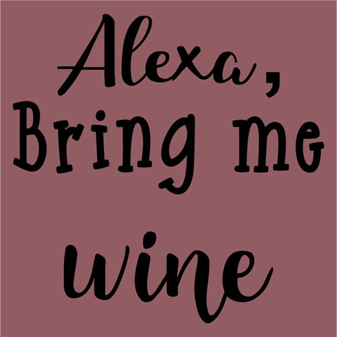 Alexa, Bring me Wine Wordart Digital Design